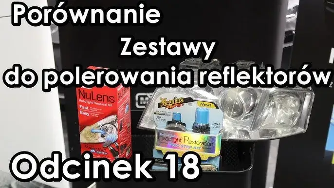 Zestawy do polerowania lamp samochodowych por&oacute;wnanie