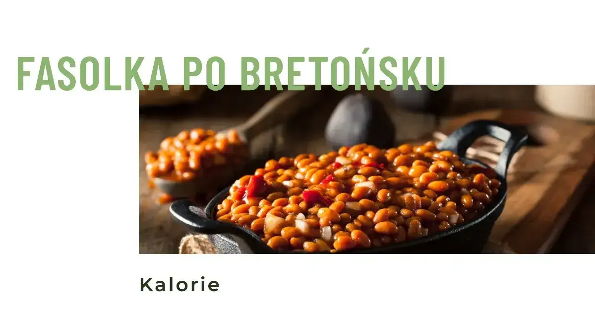 Zdjęcie Czy fasolka po bretońsku jest tucząca? Sprawdź kalorie i składniki