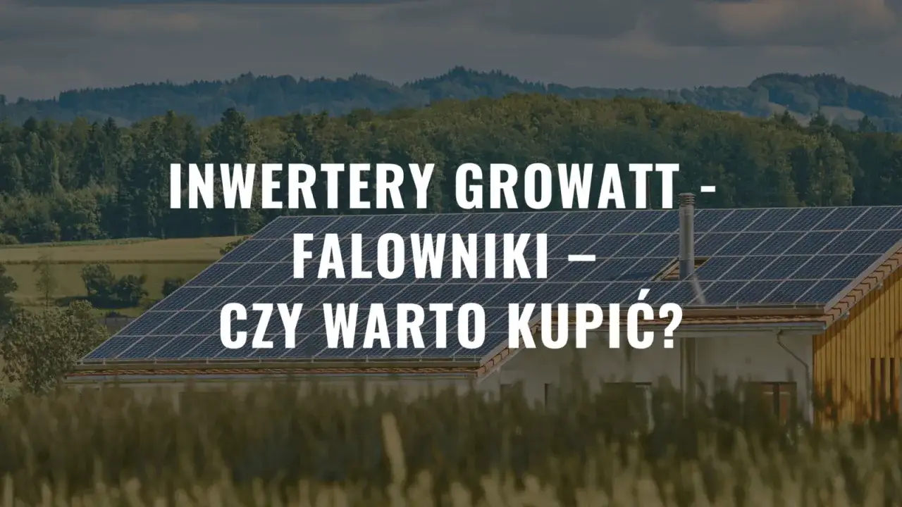 Zdjęcie Falowniki Growatt: Opinie, Fakty i Realne Doświadczenia Użytkowników