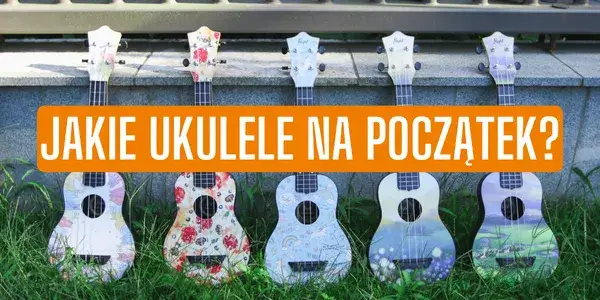Zdjęcie Jakie ukulele warto kupić? Oto modele, które nie rozczarują