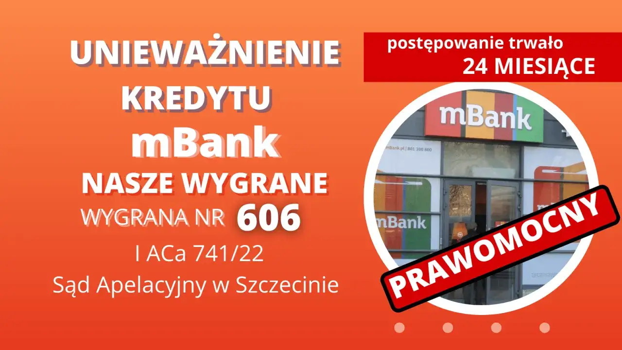Unieważnienie kredytu mBank, wygrana nr 606, sygn. akt 741/22, Sąd Apelacyjny w Szczecinie. Postępowanie trwało 24 miesiące, co pokazuje, ile apelacji jest oddalanych.
