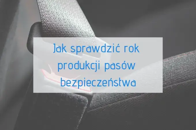 Zdjęcie Jak bezpiecznie sprawdzić wiek pasów bezpieczeństwa w samochodzie
