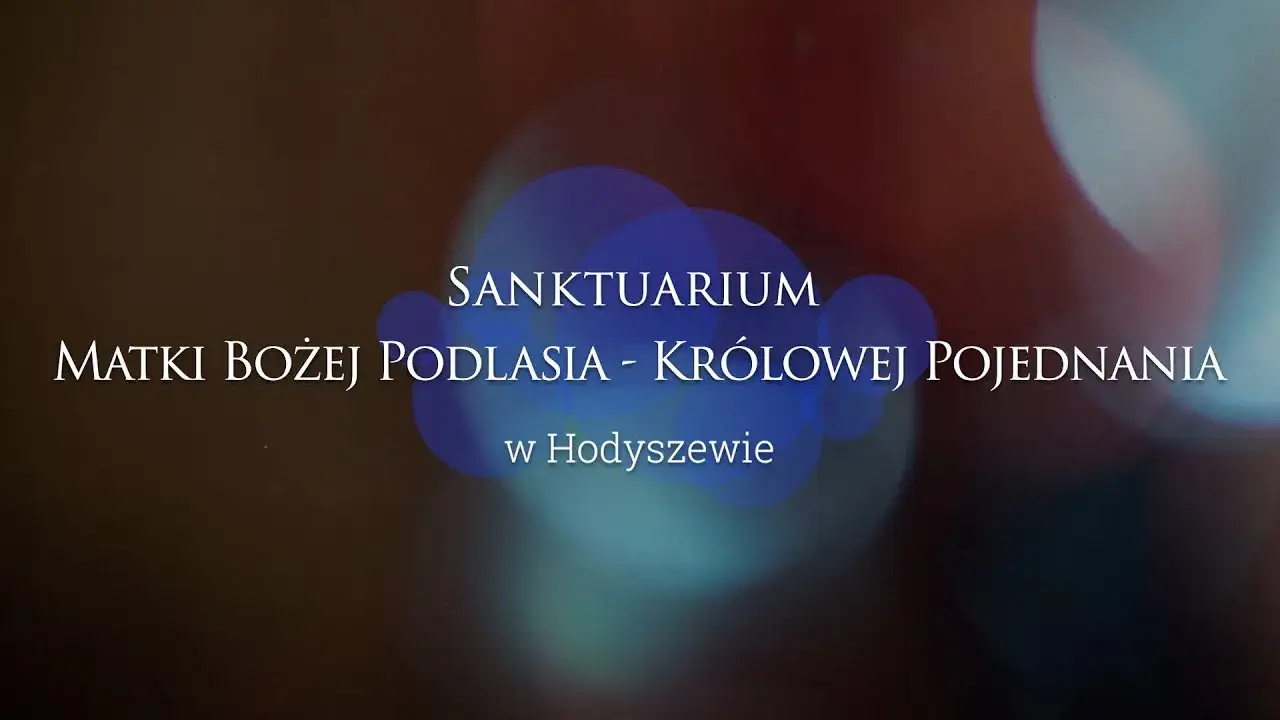 Zdjęcie Sanktuarium Matki Bożej Pojednania w Hodyszewie - historia i cuda