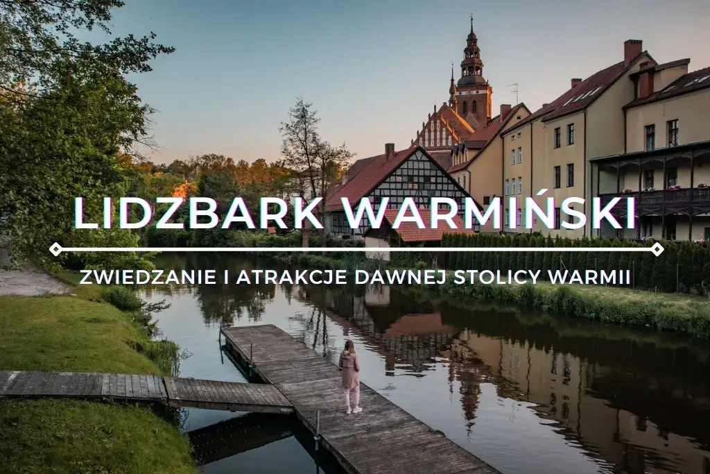 Zdjęcie Lidzbark Warmiński - co zwiedzić, aby nie przegapić najciekawszych atrakcji