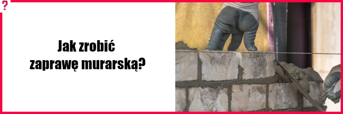 Zdjęcie Jak zrobić zaprawę murarską Atlas? Prosty przepis i praktyczne porady