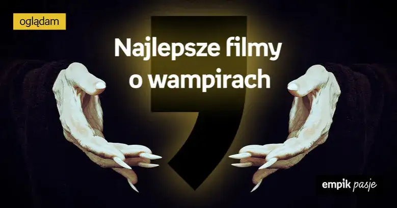 Zdjęcie Najlepsze filmy o wampirach, które musisz zobaczyć - lista hitów