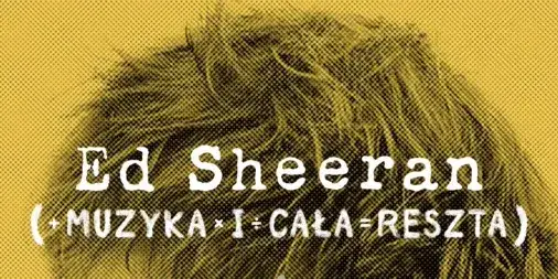 Zdjęcie Ed Sheeran: Muzyka i Cała Reszta - jak wypada nowy serial dokumentalny z 2023 roku?