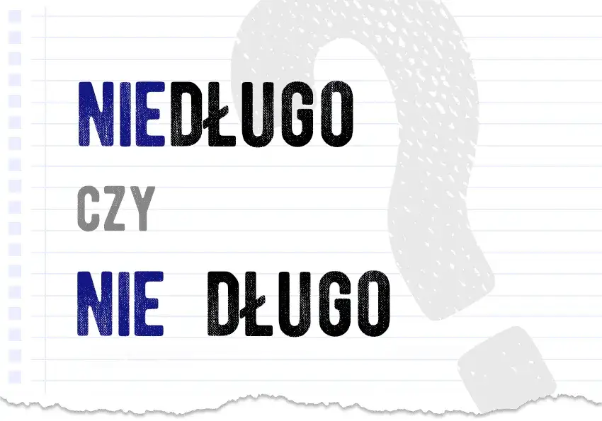 Zdjęcie "Nie długo" czy "niedługo": Kiedy oczekiwać zmian?