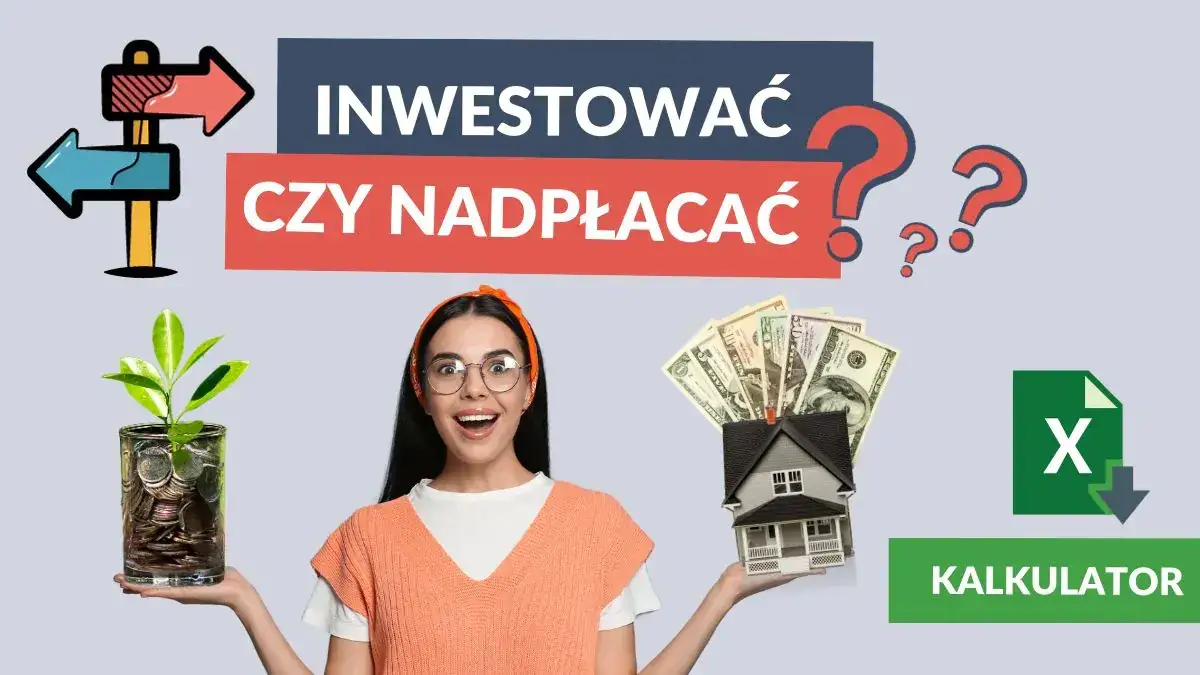 Zdjęcie Spłacać kredyt czy inwestować - Prawda o zarządzaniu nadwyżką finansową