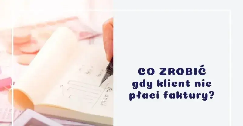 Zdjęcie Co zrobić gdy klient nie płaci za fakturę: 5 skutecznych kroków prawnych