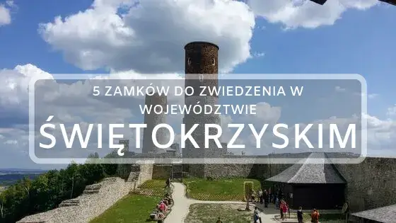 Zdjęcie Świętokrzyskie: 5 zamków, które musisz zobaczyć w regionie