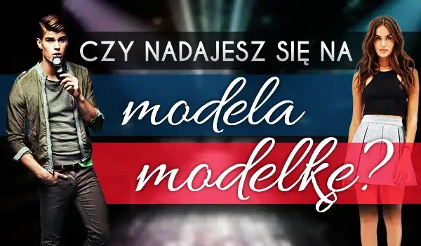 Zdjęcie Czy nadaję się na modelkę? Odkryj swoje predyspozycje i cechy