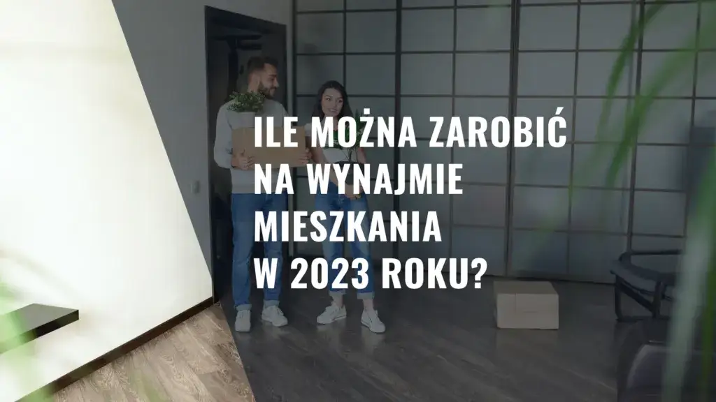 Zdjęcie Ile zarabia się na wynajmie mieszkania? Sprawdź, co musisz wiedzieć