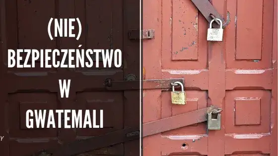 Zdjęcie Czy w Gwatemali jest bezpiecznie? Prawda o bezpieczeństwie w kraju