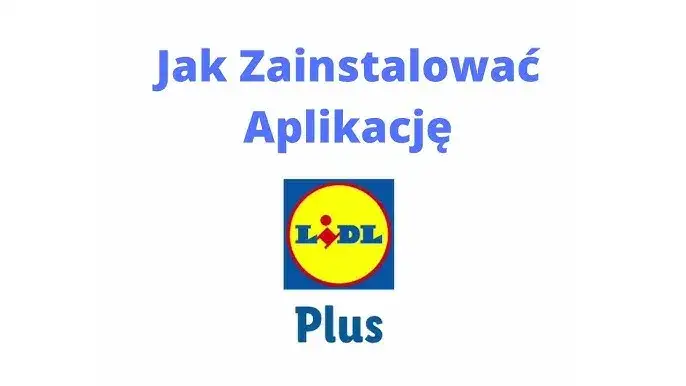 Zdjęcie Jak zainstalować aplikację Lidl Plus - proste kroki i porady