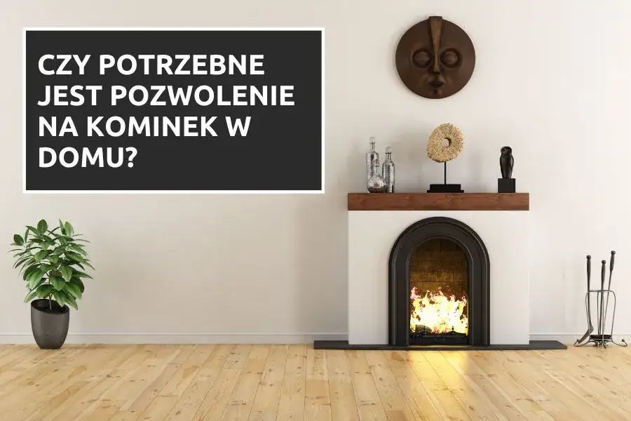 Zdjęcie Kominek: czy potrzebujesz pozwolenia czy wystarczy zgłoszenie?