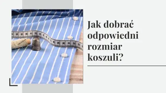 Zdjęcie Jak dobrać rozmiar koszuli, by uniknąć niewłaściwego dopasowania