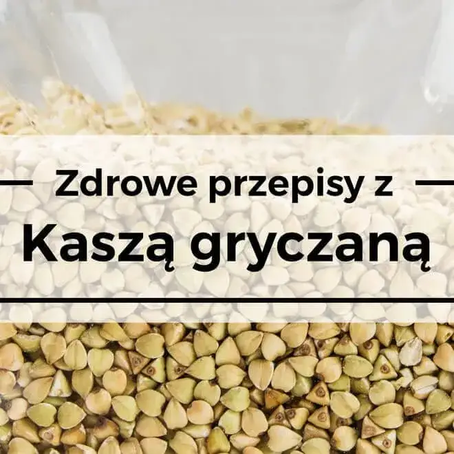 Zdjęcie Kasza gryczana z czym jeść? 10 pysznych pomysłów na dania