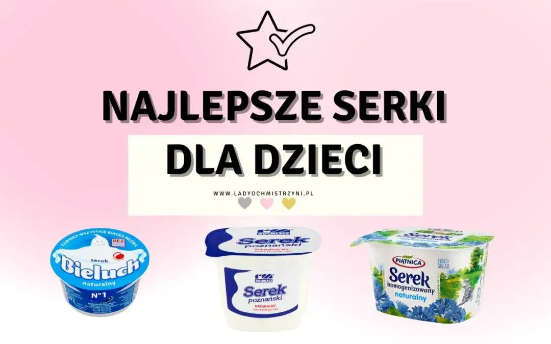 Zdjęcie Jaki serek dla rocznego dziecka? Najlepsze wybory i czego unikać