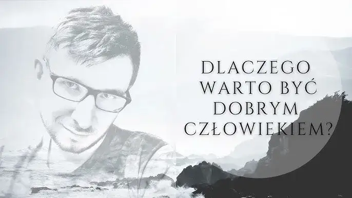 Zdjęcie Czy warto być dobrym człowiekiem? Analiza korzyści i wyzwań