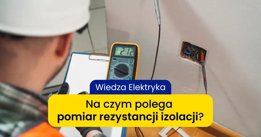 Zdjęcie Rezystancja izolacji co to jest i dlaczego jest kluczowa dla bezpieczeństwa