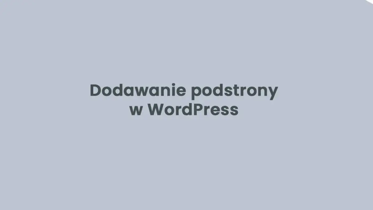 Zdjęcie Jak dodać podstronę w WordPress – proste kroki dla każdego użytkownika