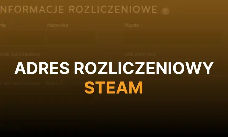 Zdjęcie Jak poprawnie wpisać adres rozliczeniowy na Steam, aby uniknąć problemów