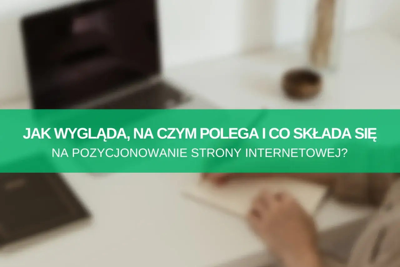 Zdjęcie Na czym polega pozycjonowanie stron internetowych i jak poprawić wyniki?
