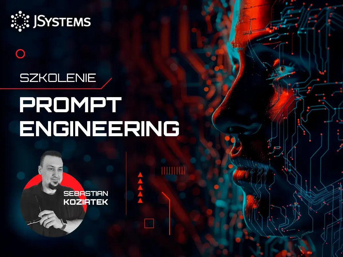 Szkolenie Prompt Engineering od JSystems. Dowiedz się, jak zadać pytanie sztucznej inteligencji, by uzyskać najlepsze odpowiedzi. Sebastian Koziatek.