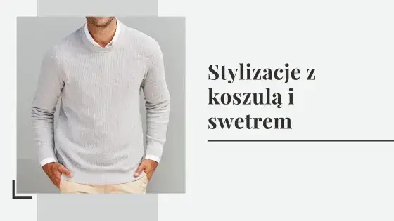 Koszula ze swetrem stylizacje na różne okazje