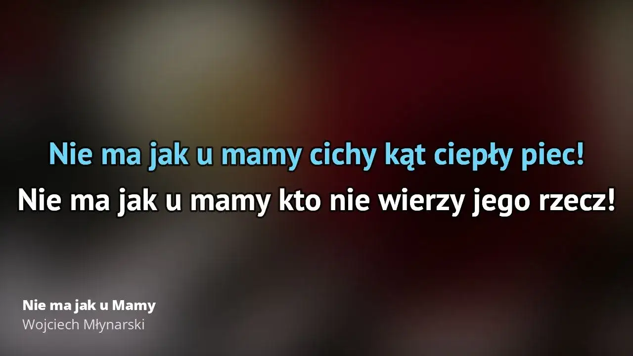 Zdjęcie Poznaj pełny tekst piosenki Nie ma jak u mamy - najlepsza wersja oryginalna