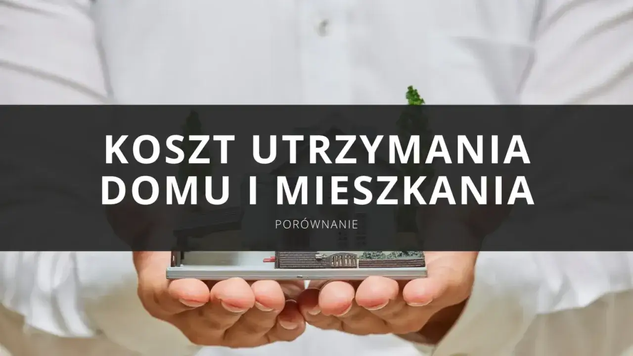 Dłonie trzymają miniaturowy dom, symbolizując koszty utrzymania domu i mieszkania. Porównanie wydatków.