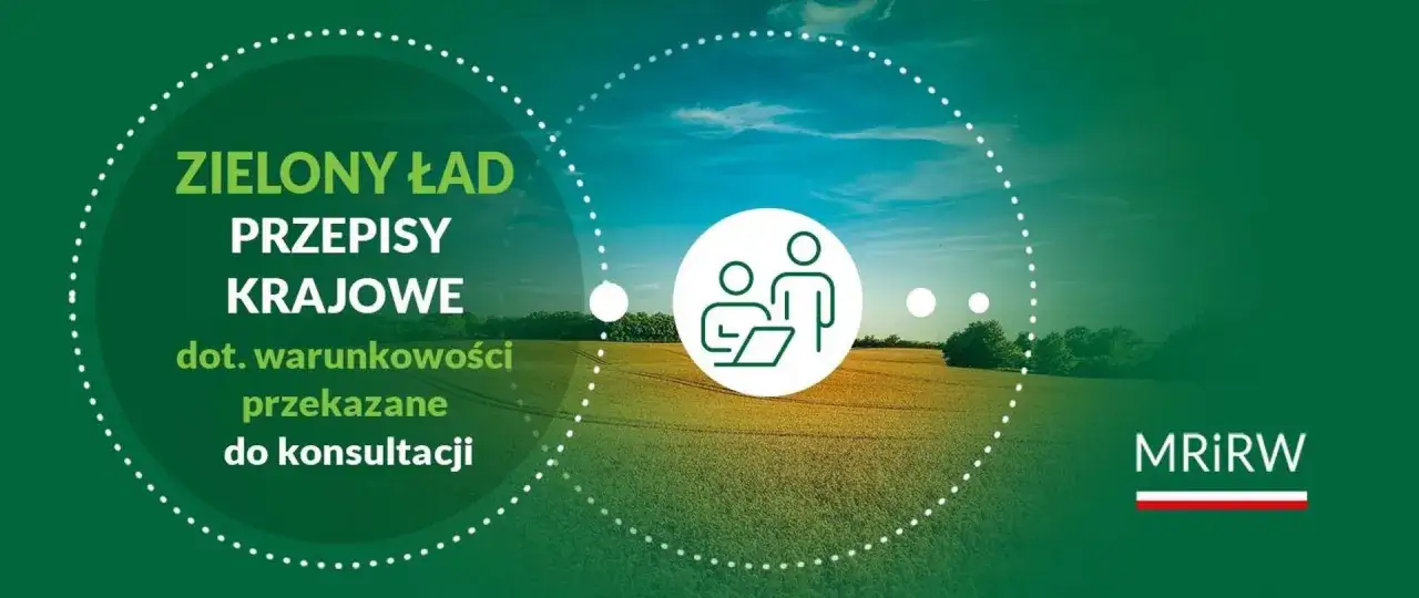 Zielony Ład: krajowe przepisy dot. warunkowości przekazane do konsultacji. Kto podpisał zielony ład w Polsce? MRiRW.