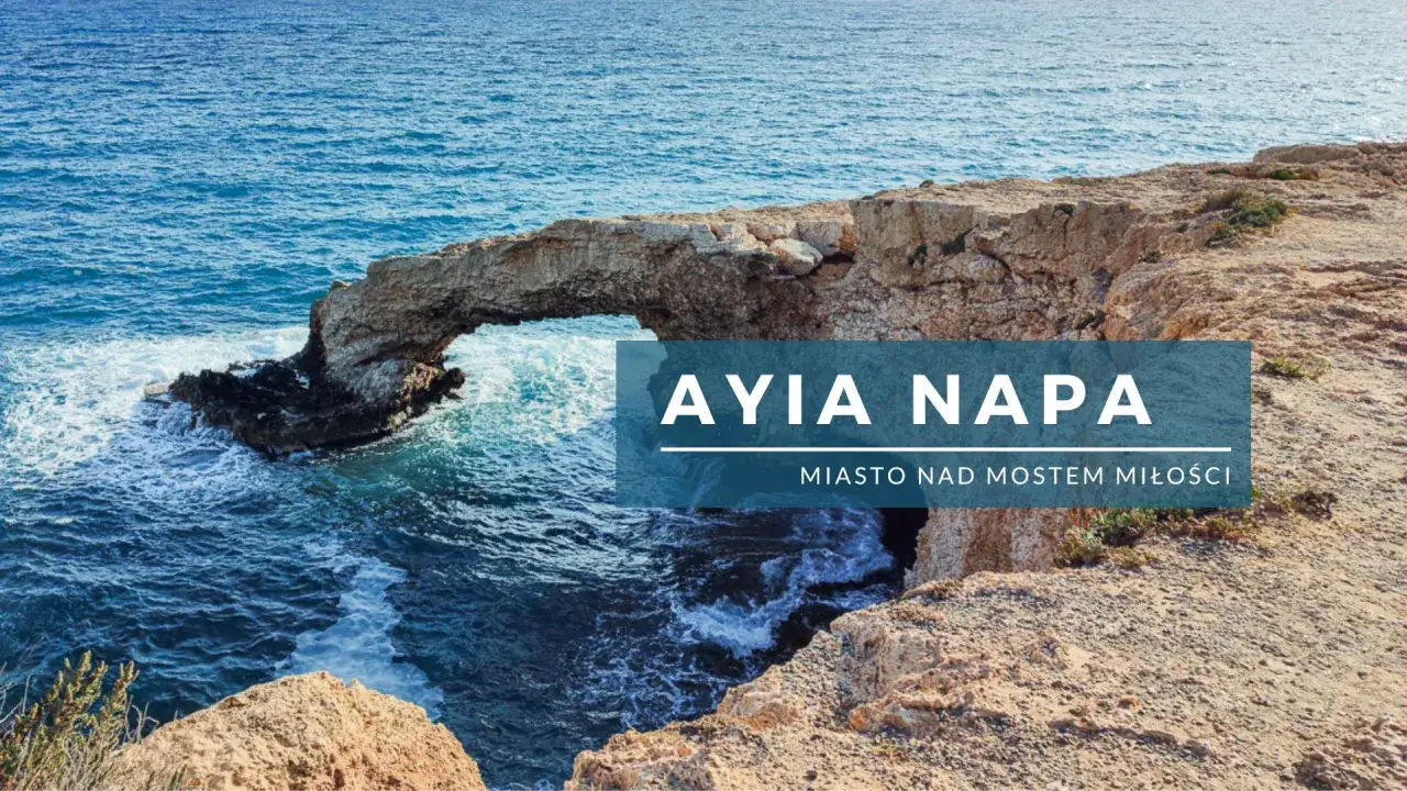 Ayia Napa: zobacz Most Miłości, skalne łuki i turkusowe morze. Idealne miejsce na romantyczny wypad.