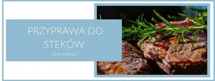 Zdjęcie Jakie przyprawy do steka sprawią, że stanie się on niezapomniany?