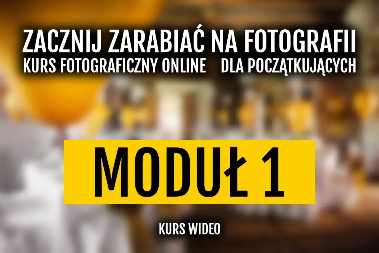 Zacznij zarabiać na fotografii! Kurs fotograficzny online dla początkujących, moduł 1. Kurs wideo.