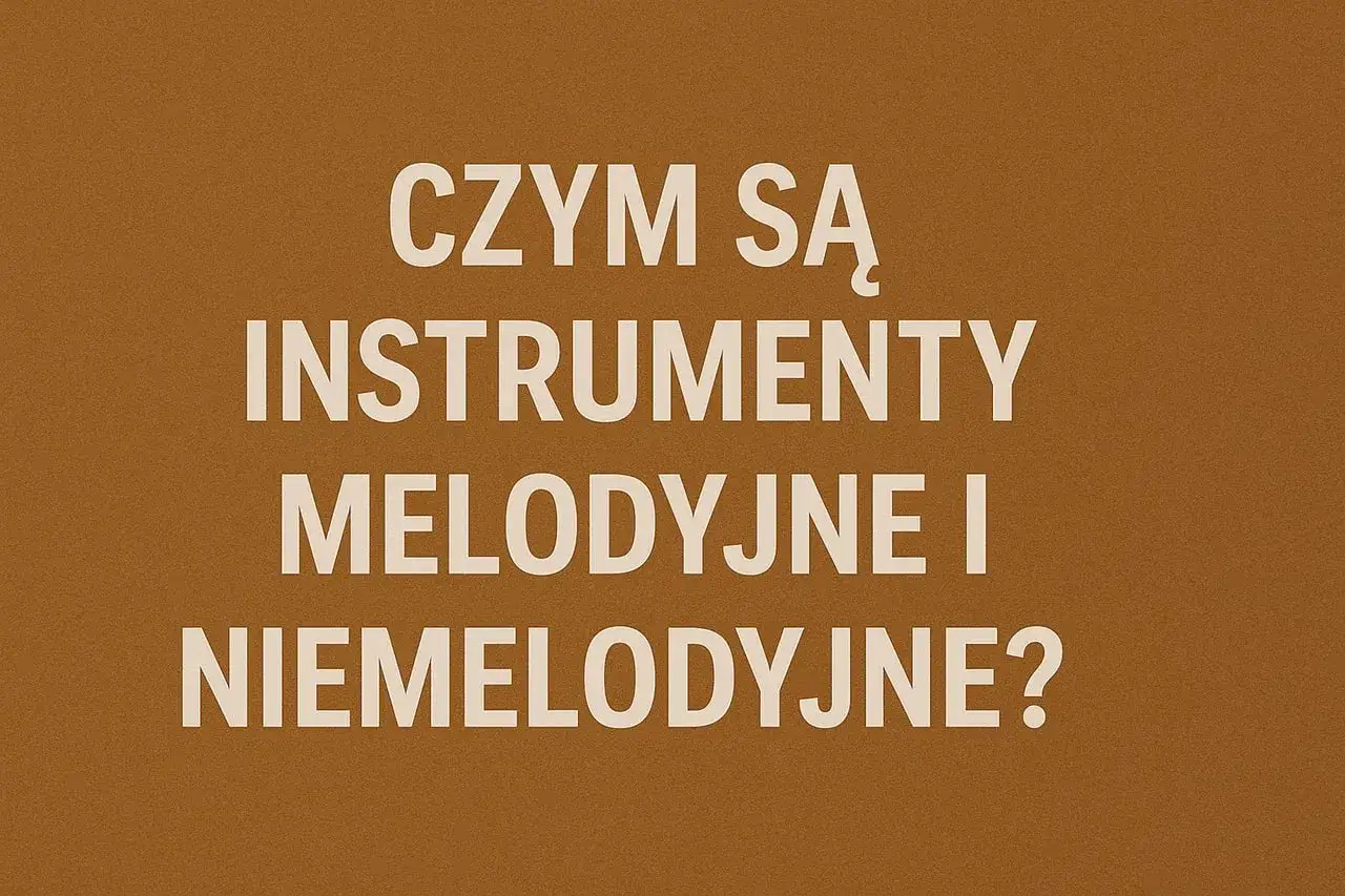 Czym są instrumenty melodyczne i niemelodyczne? Tekst na brązowym tle.
