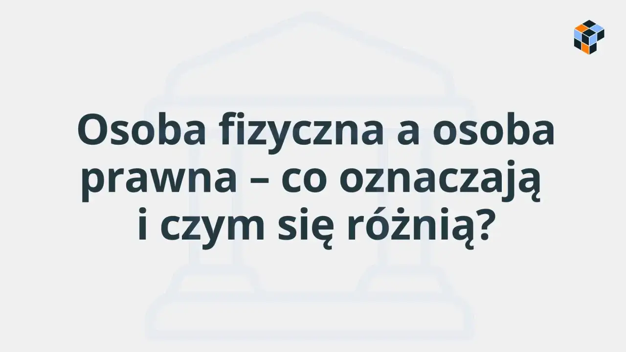 Osoba fizyczna a osoba prawna – kluczowe różnice i definicje. Zrozumienie tych pojęć jest ważne w prawie.