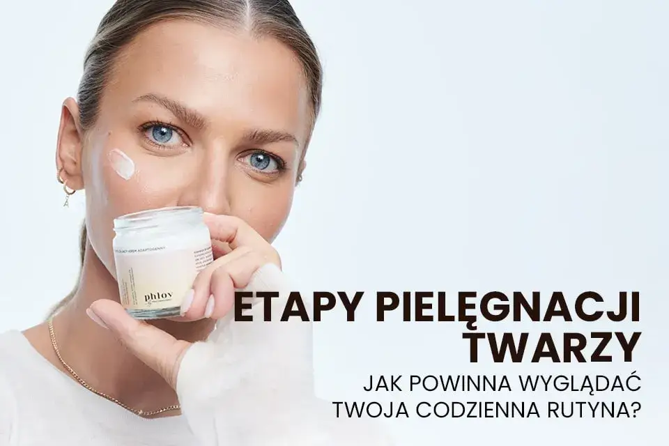 Codzienna rutyna pielęgnacyjna krok po kroku