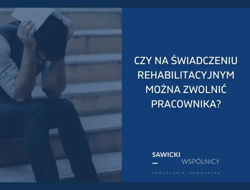 Pracownik na świadczeniu rehabilitacyjnym i Kodeks pracy