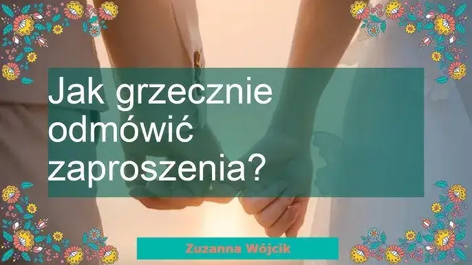 Zdjęcie Jak grzecznie odmówić zaproszenia przykłady, które nie ranią uczuć