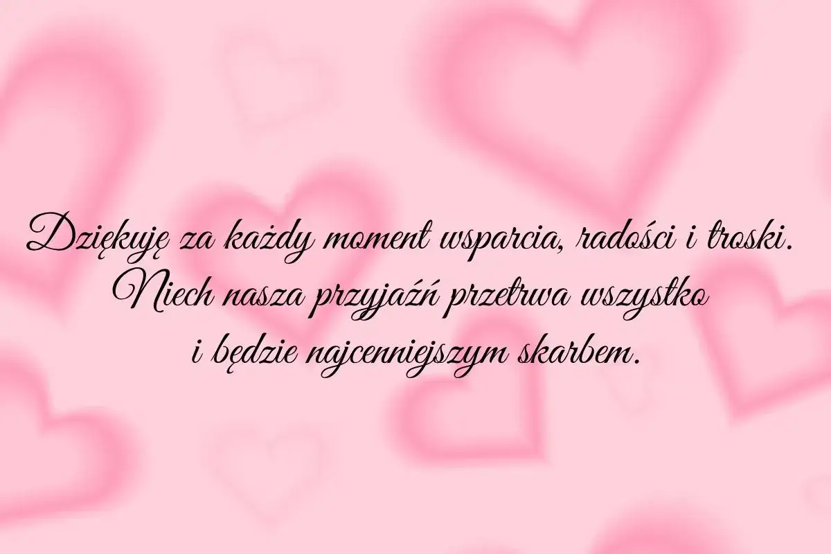 Wierszyki na walentynki dla koleżanki: podziękowanie za wsparcie, radość i troskę. Niech przyjaźń przetrwa wszystko i będzie najcenniejszym skarbem.