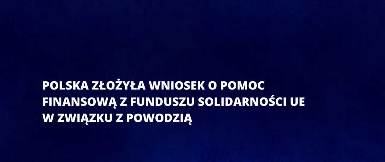 Polska złożyła wniosek o pomoc finansową z Funduszu Solidarności UE w związku z powodzią. Fundusz Solidarnościowy co to jest? To wsparcie dla kraj&oacute;w UE w obliczu klęsk żywiołowych.