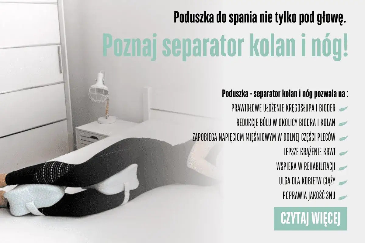 Poduszka ortopedyczna jak spać? Poznaj separator kolan i nóg, który poprawia ułożenie kręgosłupa i bioder, redukuje ból i napięcia.