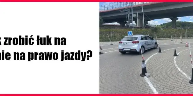 Zdjęcie Jak zrobić łuk na egzaminie prawa jazdy i uniknąć najczęstszych błędów