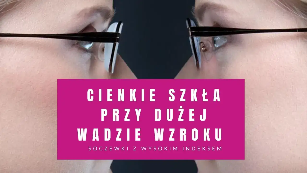 Cienkie szkła okularowe z tworzywa o wysokim indeksie dla os&oacute;b z dużą wadą wzroku.