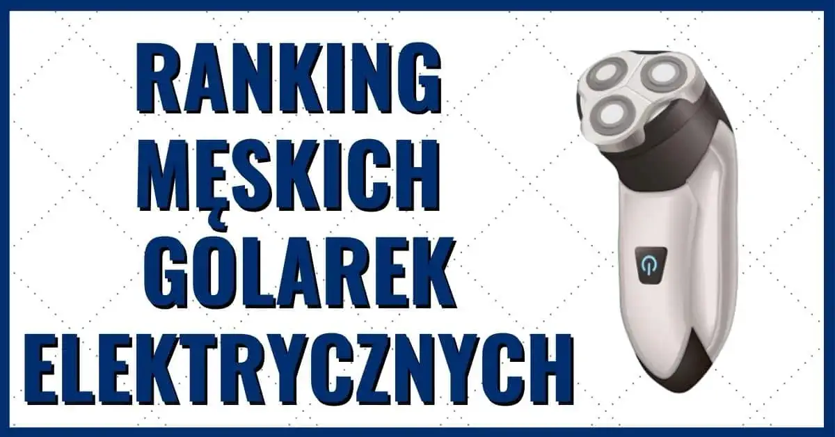 Zdjęcie Golarka 2026: jaką polecacie? Ranking i wybór dla każdego