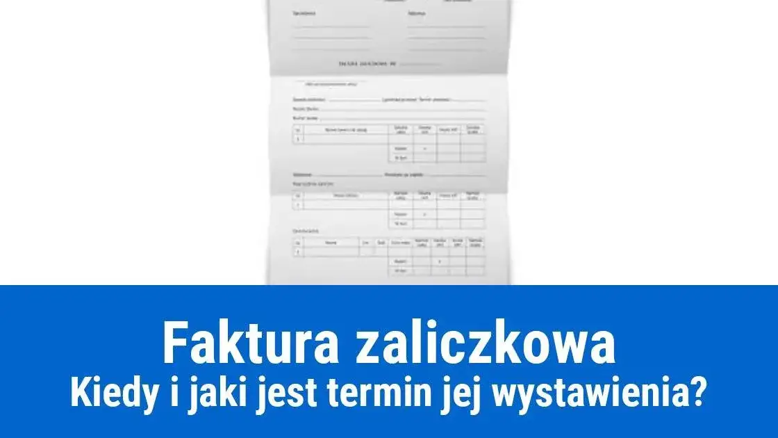 Zdjęcie Faktura zaliczkowa kiedy wystawić? Sprawdź terminy i przepisy