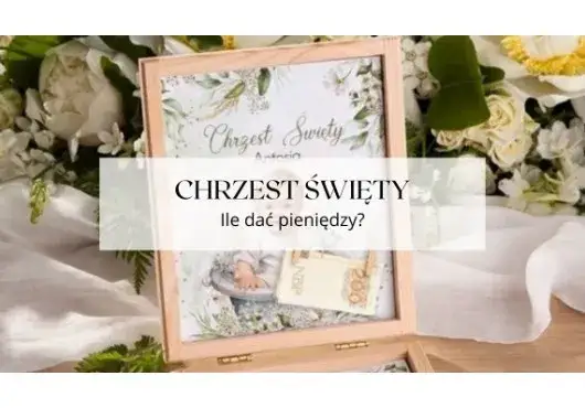 Zdjęcie Ile na chrzest 2026? Kwoty, prezenty, savoir-vivre dla gości