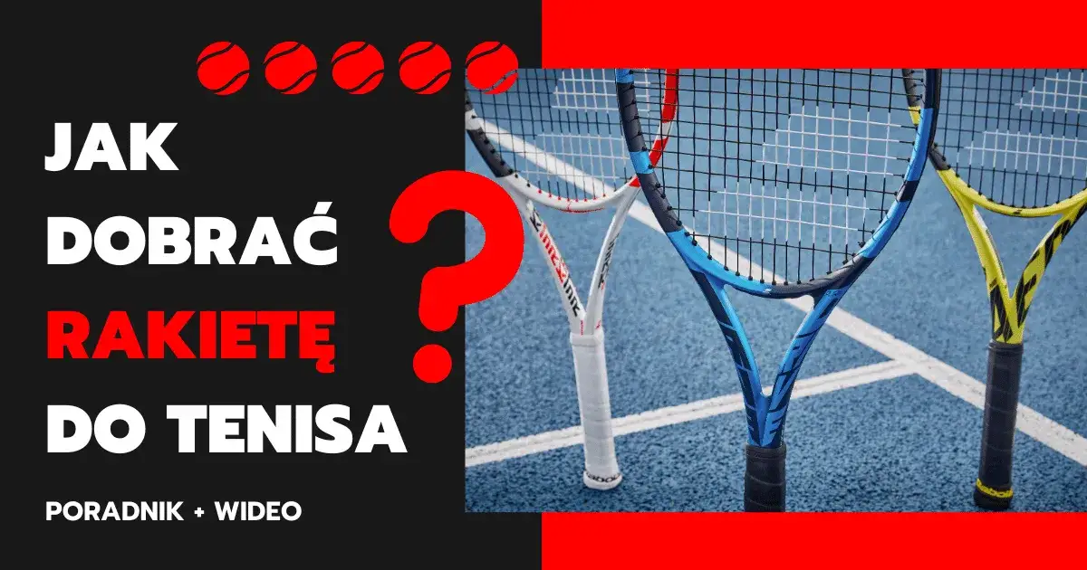 Zdjęcie Jaką rakietę do tenisa wybrać, aby uniknąć złych wyborów?